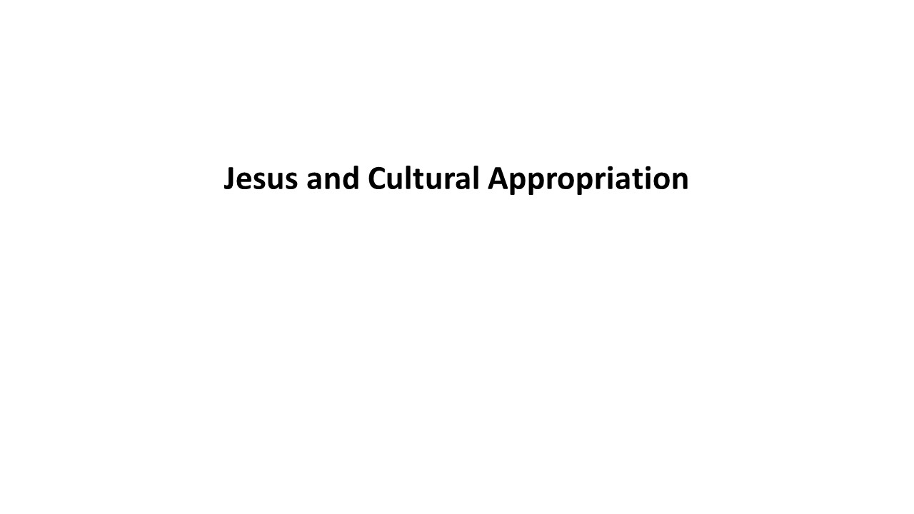 Jesus and Cultural Appropriation