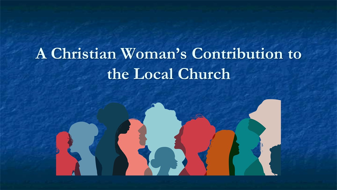 A Christian Woman's Contribution to the Local Church
